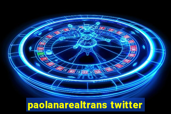 paolanarealtrans twitter